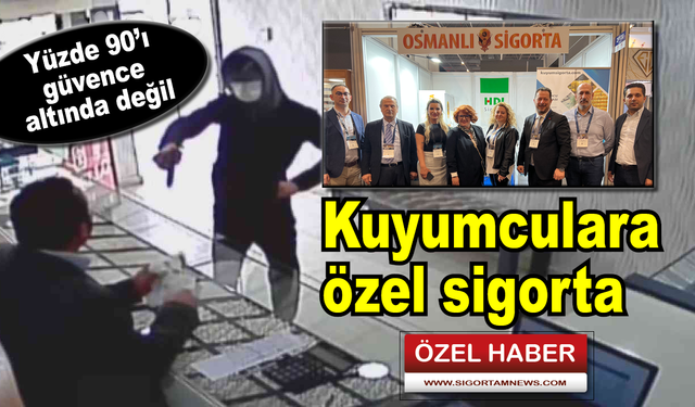 Bu sigorta ürünü kuyumculara özel