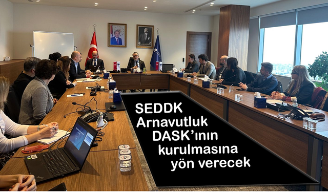 SEDDK Arnavutluk DASK’ının kurulmasına yön verecek