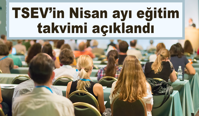 TSEV’in Nisan ayı eğitim takvimi açıklandı