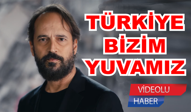 ‘Çünkü Türkiye bizim yuvamız’