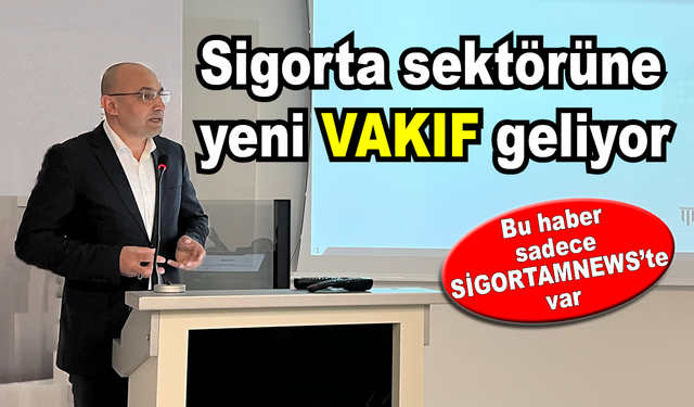 Sigorta sektörüne yeni vakıf geliyor