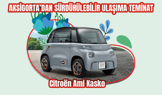 Sürdürülebilir Ulaşıma Teminat Citroën Ami Kasko