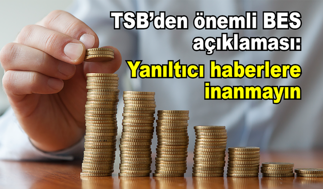 TSB’den önemli BES açıklaması: Yanıltıcı haberlere inanmayın