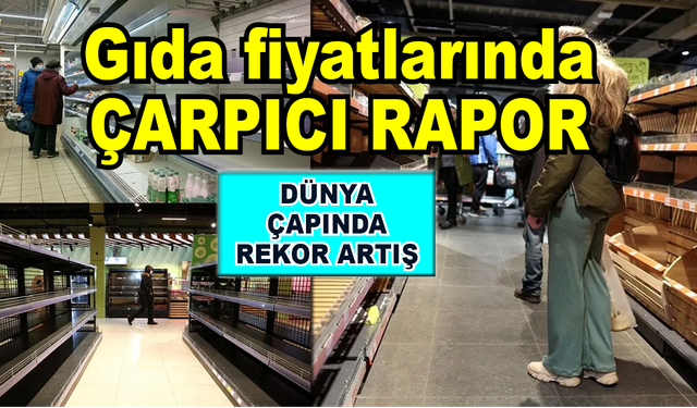 Gıda fiyatlarında çarpıcı rapor