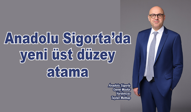 Anadolu Sigorta’da yeni üst düzey atama