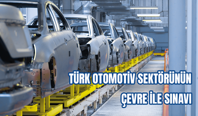 Türk otomotiv sektörünün çevre ile sınavı