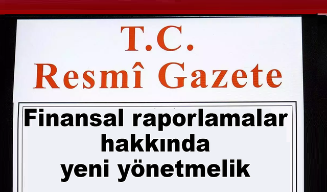 Finansal raporlamalar hakkında yeni yönetmelik