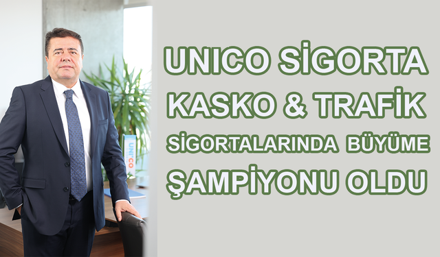 Unico, Kasko ve Trafik'te Büyüme Şampiyonu