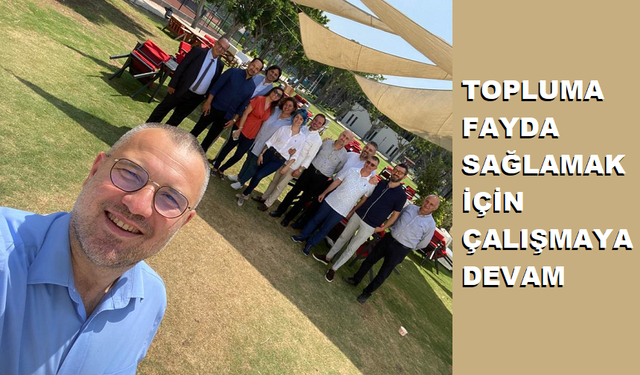 Topluma fayda sağlamak için çalışmaya devam