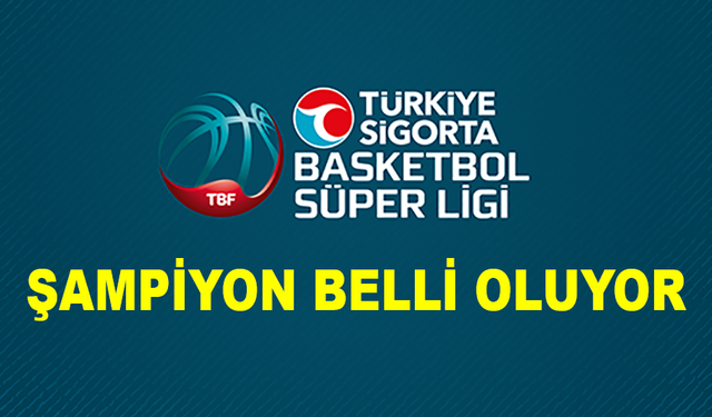 Türkiye Sigorta Basketbol Süper Ligi şampiyonu belli oluyor
