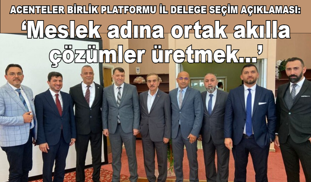 Acenteler Birlik Platformu’nun il delege seçimi açıklaması