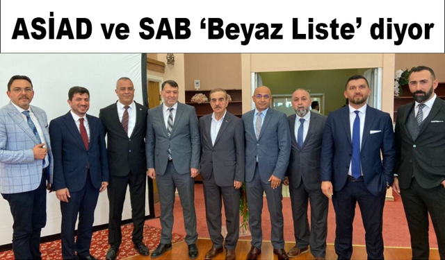 ASİAD ve SAB ‘Beyaz Liste’ diyor