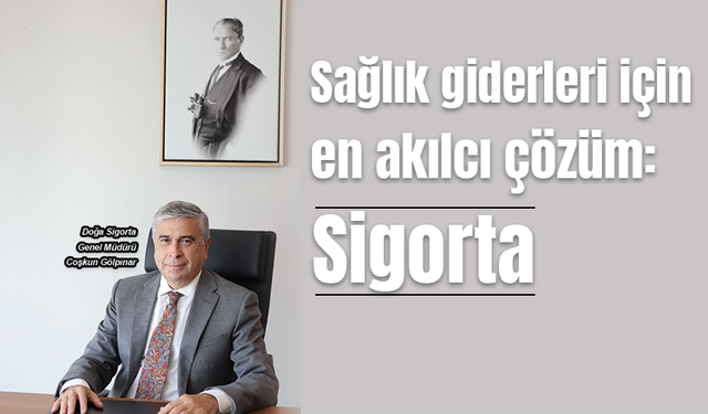 Sağlık giderleri için en akılcı çözüm: Sigorta