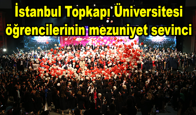 İstanbul Topkapı Üniversitesi'nde mezuniyet sevinci