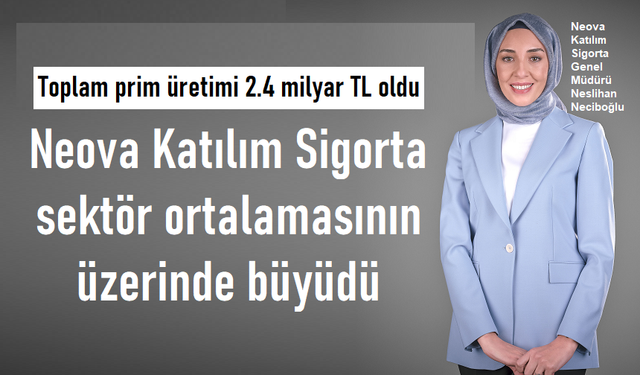 Neova Katılım Sigorta sektör ortalamasının üzerinde büyüdü