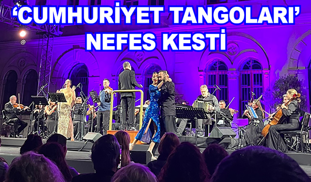 ‘Cumhuriyet Tangoları’ konseri nefes kesti