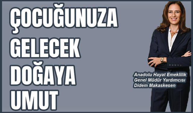 Anadolu Hayat Emeklilik'ten 'Çocuğunuza Gelecek Doğaya Umut'