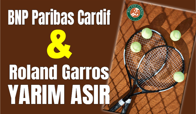 BNP Paribas Cardif ve Roland Garros yarım asır