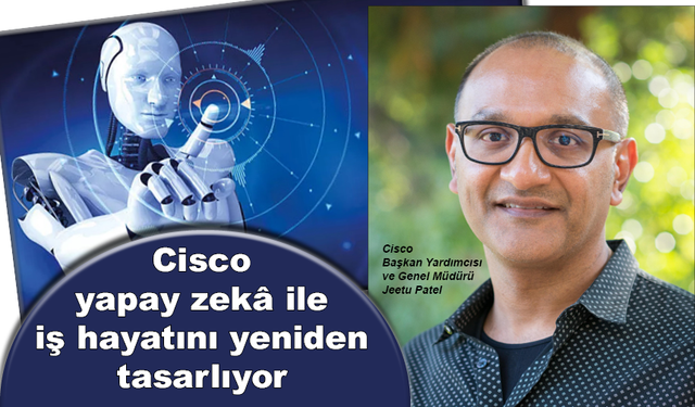 Cisco yapay zekâ ile iş hayatını yeniden tasarlıyor