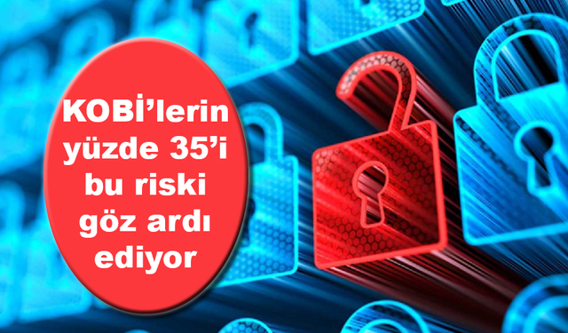 KOBİ’lerin yüzde 35’i dijital riski göz ardı ediyor