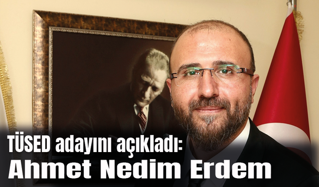 TÜSED Adayını Açıkladı: Ahmet Nedim Erdem