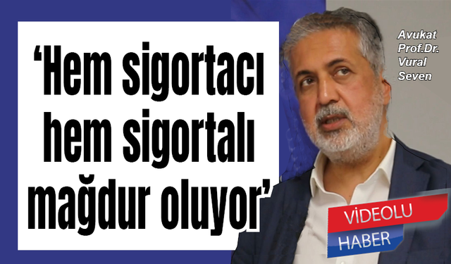 Hem sigortacı hem sigortalı mağdur oluyor