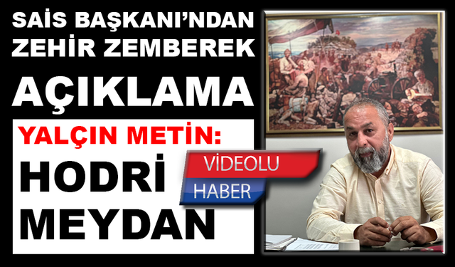 SAİS Genel Başkanı Yalçın Metin’den hodri meydan