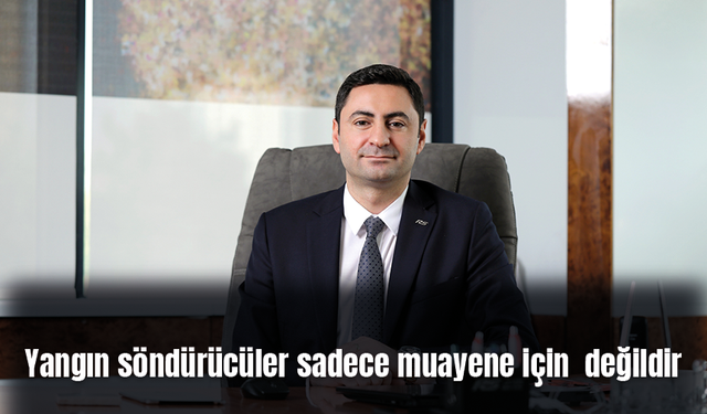 Yangın söndürücüler sadece muayene için  değildir