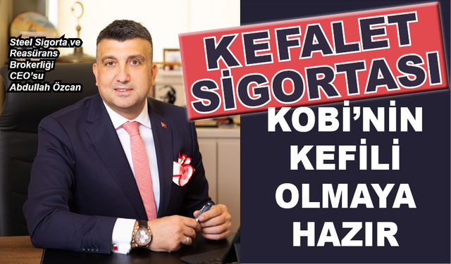 Kefalet Sigortası KOBİ’nin Kefili Olmaya Hazır