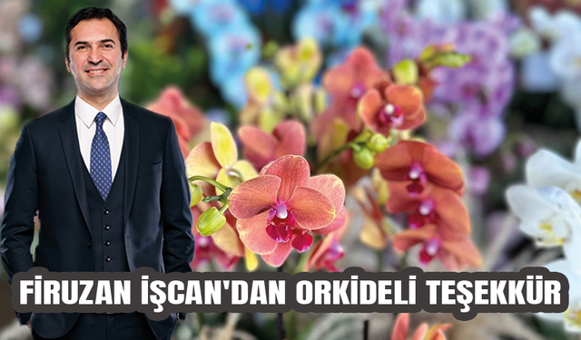 Firuzan İşcan'dan orkideli teşekkür