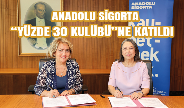 ANADOLU SİGORTA “YÜZDE 30 KULÜBÜ”NE KATILDI