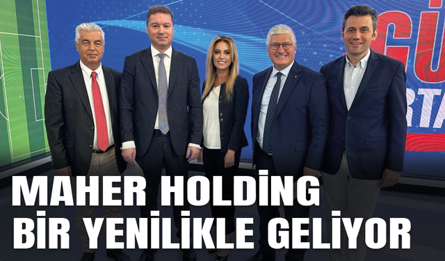 MAHER HOLDİNG BİR YENİLİKLE GELİYOR