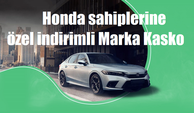 Honda sahiplerine özel indirimli Marka Kasko