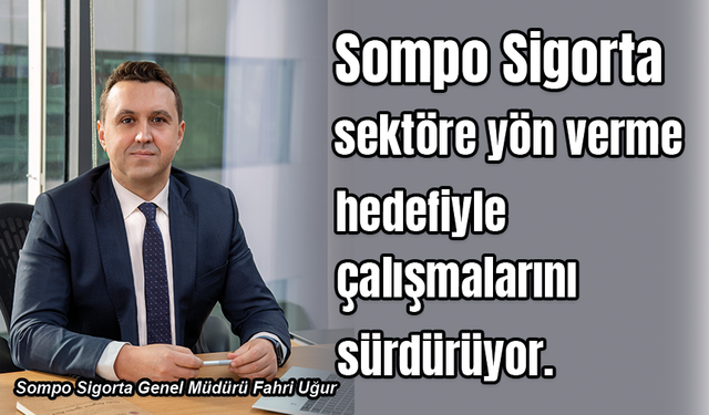 Sompo Sigorta sektörde fark yaratıyor