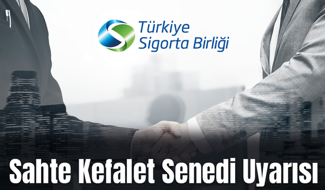 Türkiye Sigorta Birliği’nden 'Sahte Kefalet Senedi' Uyarısı