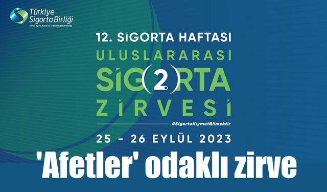 2. Uluslararası Sigorta Zirvesi’nde ‘Afetlere’ Odaklanıyor