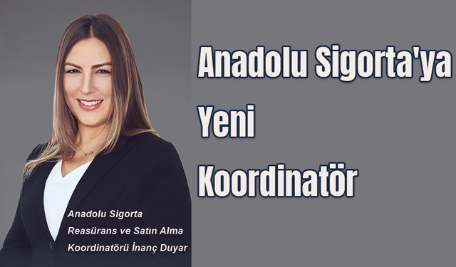 Anadolu Sigorta'ya yeni koordinatör