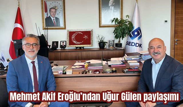 Mehmet Akif Eroğlu’ndan Uğur Gülen paylaşımı