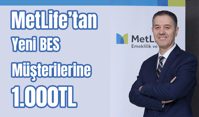 MetLife’tan yeni BES müşterilerine 1.000TL