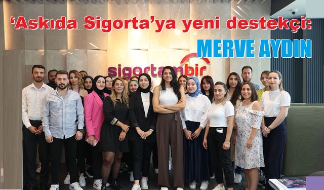 ‘Askıda Sigorta’ya yeni destekçi: Merve Aydın