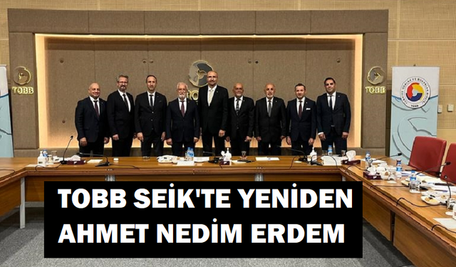 TOBB SEİK’te yeniden Ahmet Nedim Erdem