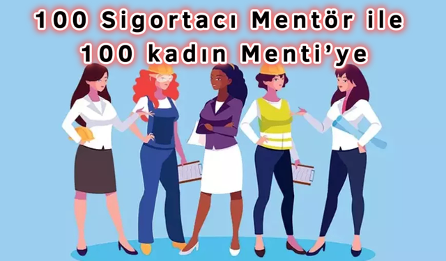 100 Sigortacı Mentör ile 100 kadın Menti’ye