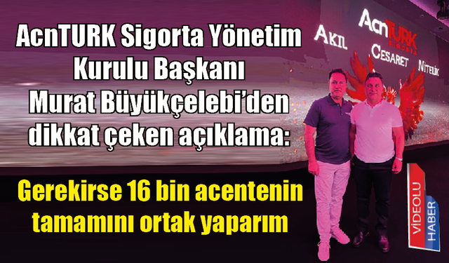 Gerekirse 16 bin acenteyi ortak yaparım