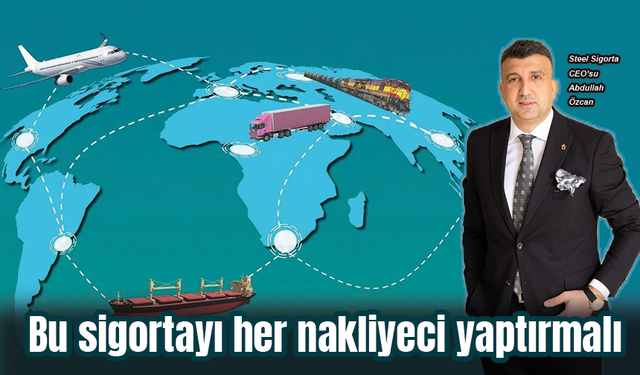 Bu sigortayı her nakliyeci yaptırmalı