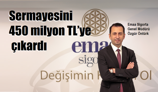 Emaa Sigorta sermayesini 450 milyon TL’ye çıkardı