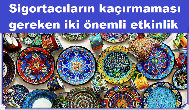 Sigortacıların kaçırmaması gereken iki etkinlik