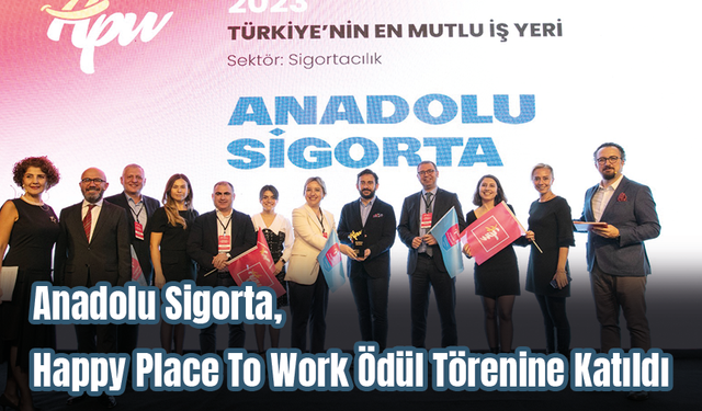 Anadolu Sigorta, Happy Place To Work Ödül Törenine Katıldı