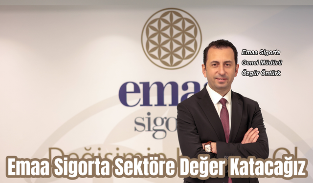 Emaa Sigorta Sektöre Değer Katacağız