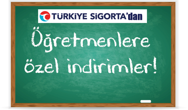 Türkiye Sigorta’dan öğretmenlere özel indirimler