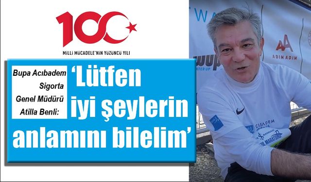 Atilla Benli ‘Lütfen iyi şeylerin anlamını bilelim’